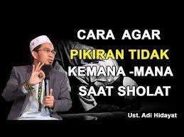 Cara Agar Sholat Khusyu Dan Pikiran Tidak Kemana Mana Saat Sholat Ust Adi Hidayat Terbaru 2020 Youtube Youtube