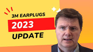 3M COMBAT EARPLUGS 2023 LITIGATION UPDATE!