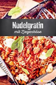 Nudelgratin Mit Ziegenkase Rezept Rezepte Nudelgratin Und Leckere Vegetarische Rezepte