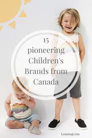 As a result, it seems highly appropriate to take a minute and show my respect and admiration for my favourite, cream of the crop, canadian made, organic children's clothing brands. 15 Marvelous And Pioneering Children S Brands From Canada Lunamag Com