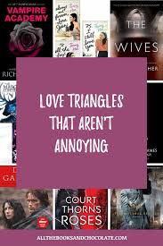 Let S Be Honest Love Triangles In Fiction Are Not Always Great But I Ve Come Up With 10 Books With Love Triangles That In 2020 Book Blogger Romantic Books Book Lists