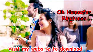 We Share For You All Version Oh Humsafar Ringtones Mp3 Free Include Oh Humsafar Instrument Flute Male And Female Version Neha Kakkar Songs Ringtone Download