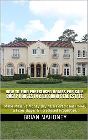 Sometimes cheap homes for sale are priced low because they require a lot of work. Amazon Com How To Find Foreclosed Homes For Sale Cheap Houses In California Real Estate Make Massive Money Buying A Foreclosed Home A Fixer Upper Foreclosed Properties Ebook Mahoney Brian Kindle Store
