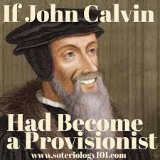 If John Calvin had become a provisionist...