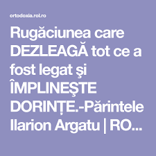 Rugăciunea Care Dezleagă Tot Ce A Fost Legat Si Implineste Dorinţe Părintele Ilarion Argatu Rol Ro Prayers Pray Positivity