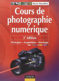 Cours de photographie numérique - 3ème édition - Principes, acquisition et  stockage: Principes, acquisition et stockage : Bouillot, René: Amazon.fr:  Livres