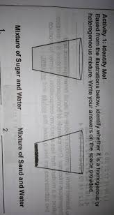 When oil and water are combined, they do not mix evenly, but instead form two separate layers. Based On The Illustration Below Identify Whether It Is Homogenous Or Heterogeneous Mixture Brainly Ph