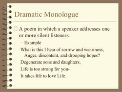 Abrams notes the following three features of the dramatic monologue as it applies to poetry: Monologue Poems