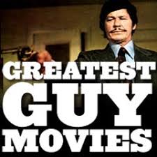 Our list might be contentious. 100 Greatest Guy Movies Ever Made