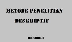 Makalah Id Metode Penelitian Deskriptif Bisa Digunakan Pada Berbagai Contoh Skripsi Anda Hanya Perlu Menyesuaikan Dengan Judul Skripsi Materi Dan Penelitian