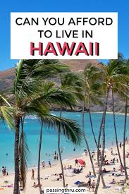 You may have to wait days or even. Can You Afford To Live In Hawaii Passing Thru For The Curious And Thoughtful Traveler