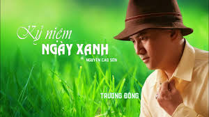 KỶ NIỆM NGÀY XANH ( NGUYỄN CAO SƠN )
