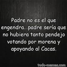 Padre No Es El Que Engendra Padre Seria Que No Hubiera Tanto Pendej