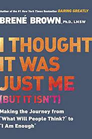 4.5 out of 5 stars. I Thought It Was Just Me But It Isn T Making The Journey From What Will People Think To I Am Enough English Edition Ebook Brown Brene Amazon De Kindle Store