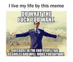 Just Do What The F K You Want 9gag