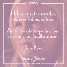 Ich Kann Dir Nicht Versprechen Alle Deine Probleme Zu Losen Spruche Tochter Spruche Mutter Spruche