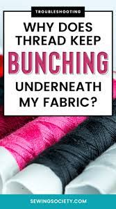 We did not find results for: Why Does Thread Keep Bunching Underneath My Fabric Sewing Society