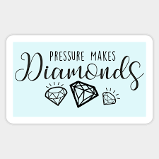 — elizabeth george, in walking with the women of the bible: Pressure Makes Diamonds Pressure Makes Diamonds Quote Sticker Teepublic