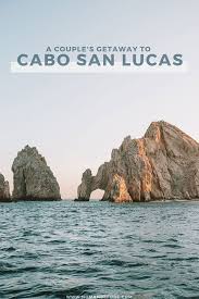 What To Do On A Couple S Getaway To Cabo San Lucas Mexico Cabo San Lucas Mexico Cabo San Lucas San Lucas Mexico