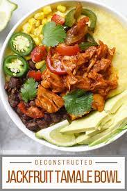 Deconstructed Tamale Bowl With Jackfruit Vegan Dinner Recipes Jackfruit Recipes