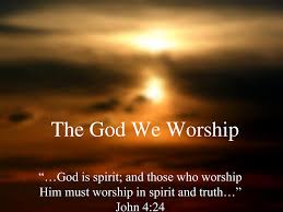 Image Result For Worship In Spirit And In Truth Worship God God The Father Worship The Lord
