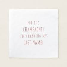 Pop The Champagne I M Changing My Last Name Napkins Zazzle Com In 2020 Funny Engagement Announcement Changing Last Name Engagement Announcement