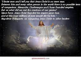 Without science and learning, he shed more light on. Napoleon Bonaparte On Comparing Jesus Christ To Other Leaders Jesus Picture Quotes Jesus Quotes