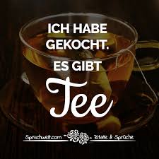 Ich Habe Gekocht Es Gibt Tee Witzige Tee Spruche Spruche Witzige Spruche Tee Zitate