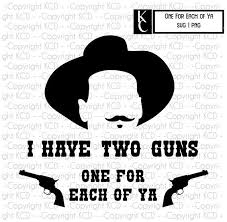 Download Tombstone Svg Doc Holliday Two Guns One For Each Of Ya Etsy Im Your Huckleberry Doc Holliday Tombstone