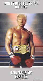 The funniest memes for all crossfitters and fitness lovers. When You Go To Gym Fo 1 One Day Fitness Is My Passion Trump On Rocky S Body Make A Meme