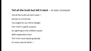 Fiction is the lie that tells the truth, after all. Tell All The Truth But Tell It Slant Poem Youtube