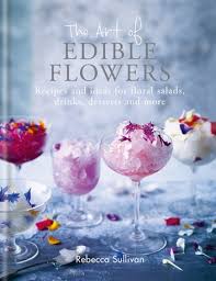 Maybe you would like to learn more about one of these? The Art Of Edible Flowers Ebook By Rebecca Sullivan 9780857835246 Rakuten Kobo Canada