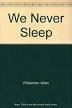 We Never Sleep: True Life Exploits of the Founder of the World Famous Detective Agency