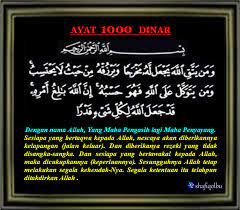 Dinamakan ayat seribu dinar karena ayat ini konon jika dibaca secara istiqamah niscaya akan memudahkan kita dalam mencari rezeki dan mendatangkan kekayaan. Kelebihan Dan Hikmat Ayat Seribu Dinar Shafiqolbu