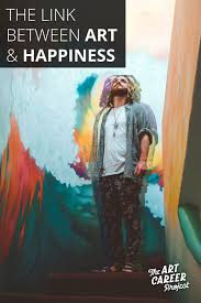 The Link Between Happiness Art Careers The Art Career Project Jobs In Art Art Careers Art