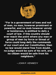 John F Kennedy Quote For In A Government Of Laws And Not Of Men
