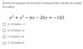 (x−h)2+(y−k)2=r2 here, the center point is denoted by (h,k) and r is the radius of the circle. Rewrite The Equation Of This Circle In Standard Form Identify The Center And Radius Brainly Com