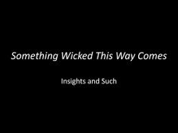 Something Wicked This Way Comes Insights And Such
