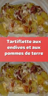 Tartiflette Aux Endives Et Aux Pommes De Terre En 2020 Recettes De Cuisine Tartiflette Recette Tartiflette
