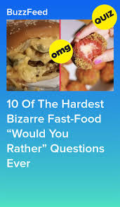 Hard would you rather questions. 10 Of The Hardest Bizarre Fast Food Would You Rather Questions Ever Food Would You Rather Questions Fast Food