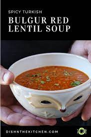 Spicy Turkish Bulgur Red Lentil Soup Dish N The Kitchen Recipe Soup Dish Red Lentil Soup Easy Soup Recipes