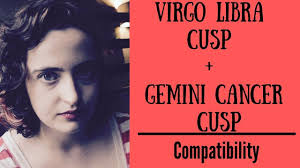 It may take them a while, but once they are in, they are in. Virgo Libra Cusp Gemini Cancer Cusp Compatibility Youtube