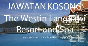 Jawatan kosong terkini itnm 2012. Jawatan Kosong The Westin Langkawi Resort And Spa 2016 Malaysia Hotel Jobs 2019