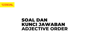 Maybe you would like to learn more about one of these? Soal Dan Kunci Jawaban Adjective Order Sobatilmu Com