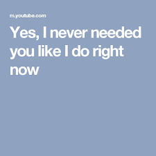 Yes I Never Needed You Like I Do Right Now Noah Cyrus Lyrics Crying