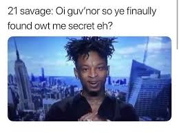 This 21 Savage Meme Made Me Think Of Greg Kindafunny