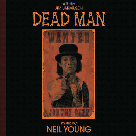 Dead Man: A Film By Jim Jarmusch (Music From And Inspired By The Motion  Picture) - Album by Neil Young | Spotify