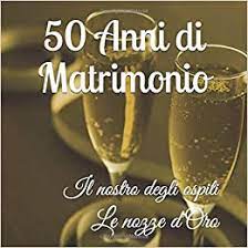 Prendete nota e scegliete quella che fa per voi! 50 Anni Di Matrimonio Il Nostro Degli Ospiti Le Nozze D Oro Un Bel Frame Per Pagina Per Messaggi Unici 100 Pagine Bellissimo Formato Italian Edition Manot Angelique 9781096166207 Amazon Com Books