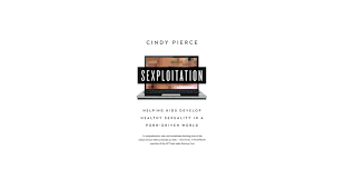 Amazon.com: Sexploitation: Helping Kids Develop Healthy Sexuality in a Porn-Driven  World: 9781629560892: Pierce, Cindy: Books
