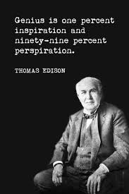 Genius Is One Percent Inspiration Ninety Nine Percent Perspiration Genius Is One Percent Inspiration Thomas Edison Quote Thomas Edison Quotes Edison Quotes Historical Quotes